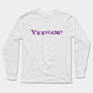 Yeehaw Long Sleeve T-Shirt